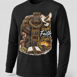 Walk by faith not by sight long sleeve shirt - creoxa